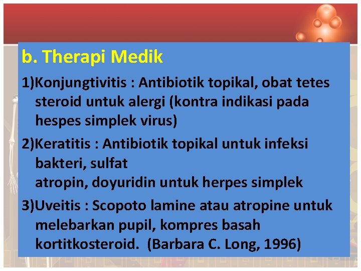 b. Therapi Medik 1)Konjungtivitis : Antibiotik topikal, obat tetes steroid untuk alergi (kontra indikasi