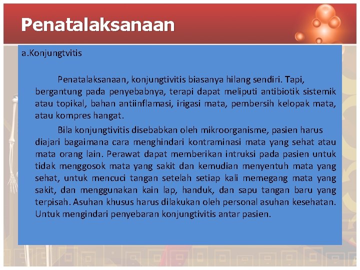 Penatalaksanaan a. Konjungtvitis Penatalaksanaan, konjungtivitis biasanya hilang sendiri. Tapi, bergantung pada penyebabnya, terapi dapat