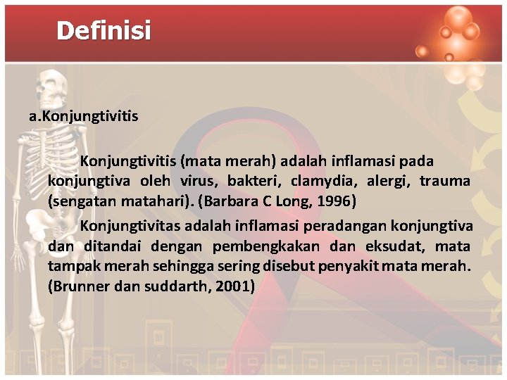 Definisi a. Konjungtivitis (mata merah) adalah inflamasi pada konjungtiva oleh virus, bakteri, clamydia, alergi,