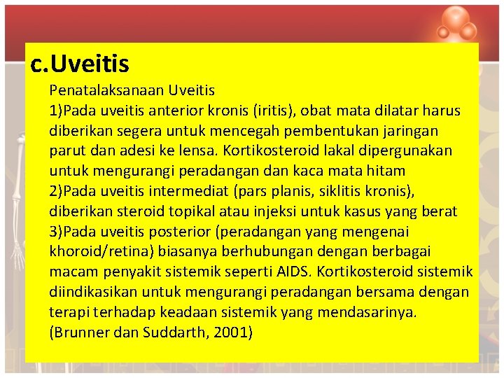 c. Uveitis Penatalaksanaan Uveitis 1)Pada uveitis anterior kronis (iritis), obat mata dilatar harus diberikan