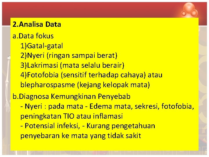 2. Analisa Data a. Data fokus 1)Gatal-gatal 2)Nyeri (ringan sampai berat) 3)Lakrimasi (mata selalu