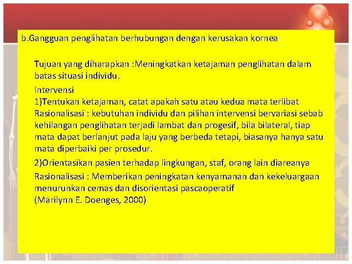 b. Gangguan penglihatan berhubungan dengan kerusakan kornea Tujuan yang diharapkan : Meningkatkan ketajaman penglihatan