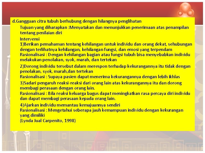 d. Gangguan citra tubuh berhubung dengan hilangnya penglihatan Tujuan yang diharapkan : Menyatakan dan