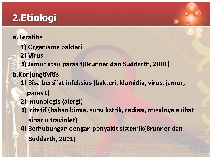 2. Etiologi a. Keratitis 1) Organisme bakteri 2) Virus 3) Jamur atau parasit(Brunner dan