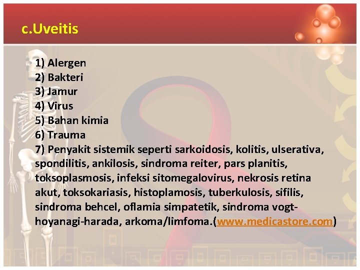 c. Uveitis 1) Alergen 2) Bakteri 3) Jamur 4) Virus 5) Bahan kimia 6)