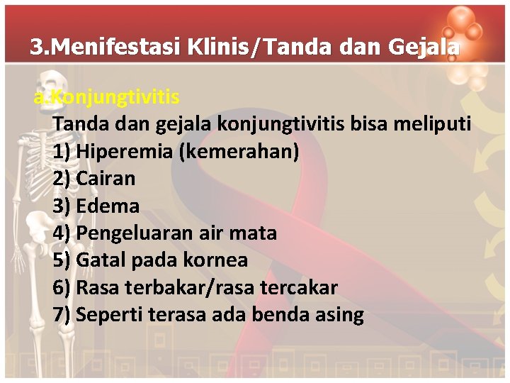 3. Menifestasi Klinis/Tanda dan Gejala a. Konjungtivitis Tanda dan gejala konjungtivitis bisa meliputi 1)