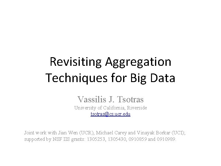 Revisiting Aggregation Techniques for Big Data Vassilis J. Tsotras University of California, Riverside tsotras@cs.