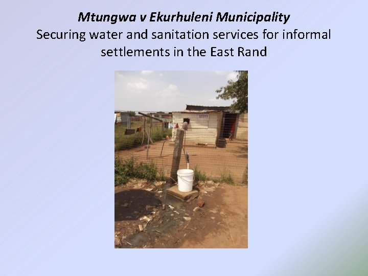 Mtungwa v Ekurhuleni Municipality Securing water and sanitation services for informal settlements in the