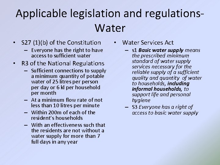 Applicable legislation and regulations. Water • S 27 (1)(b) of the Constitution – Everyone