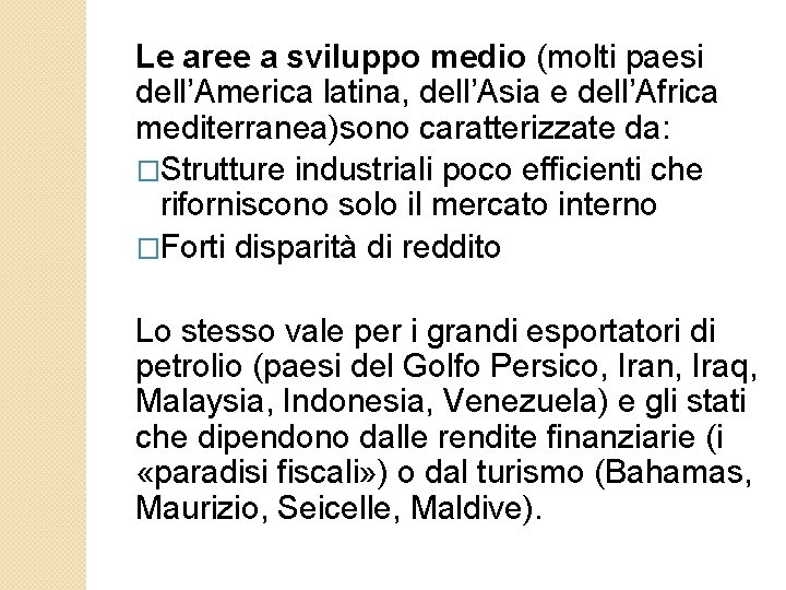 Le aree a sviluppo medio (molti paesi dell’America latina, dell’Asia e dell’Africa mediterranea)sono caratterizzate