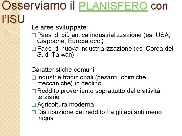 Osserviamo il PLANISFERO con l’ISU Le aree sviluppate: � Paesi di più antica industrializzazione