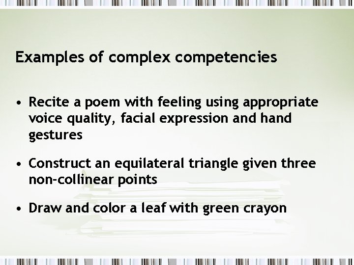 Examples of complex competencies • Recite a poem with feeling using appropriate voice quality,