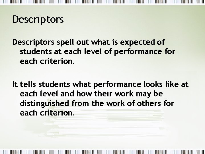 Descriptors spell out what is expected of students at each level of performance for