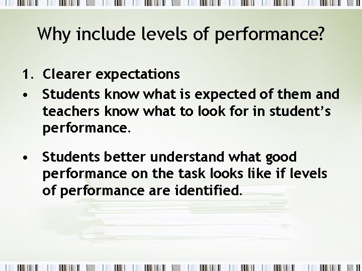 Why include levels of performance? 1. Clearer expectations • Students know what is expected