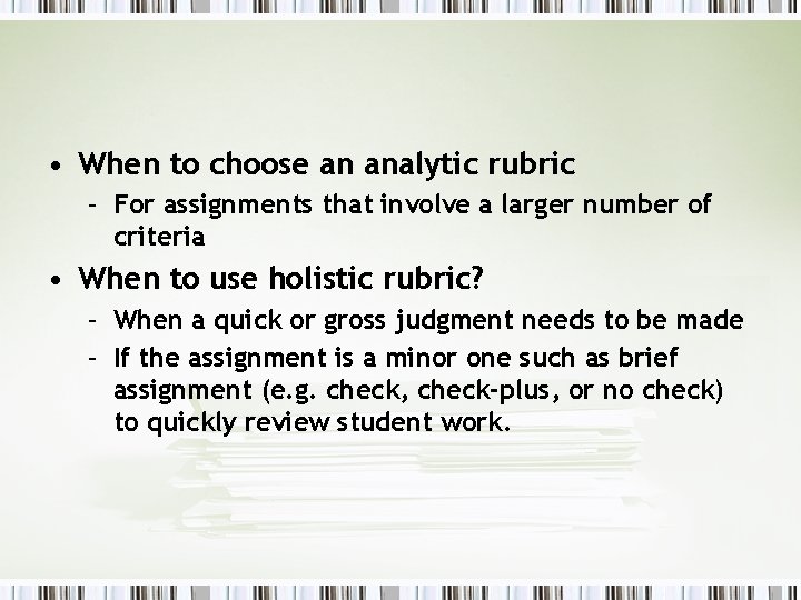  • When to choose an analytic rubric – For assignments that involve a