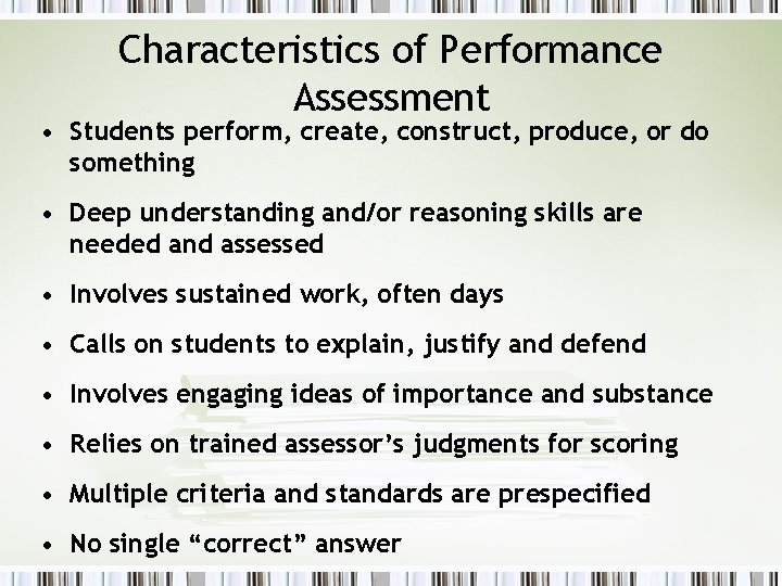 Characteristics of Performance Assessment • Students perform, create, construct, produce, or do something •