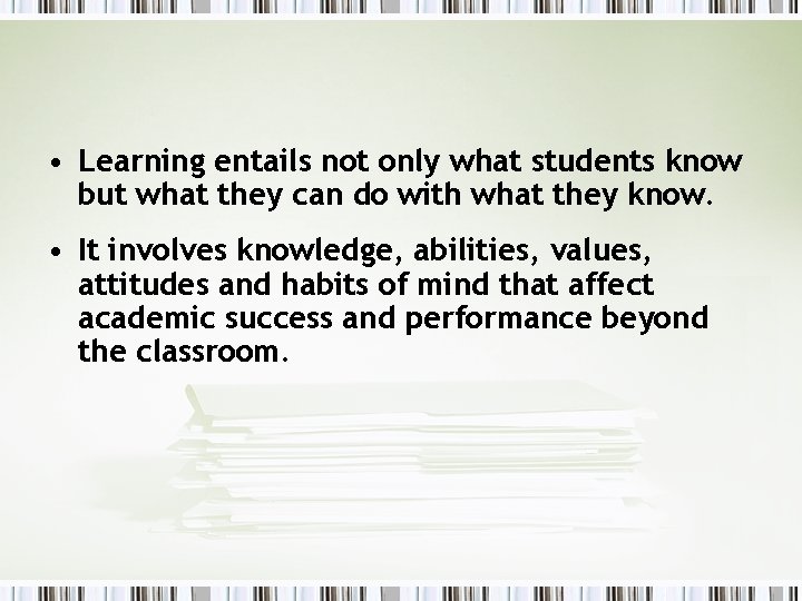  • Learning entails not only what students know but what they can do