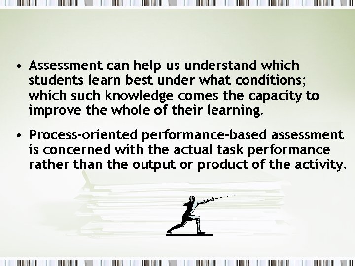  • Assessment can help us understand which students learn best under what conditions;