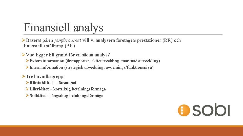 Finansiell analys ØBaserat på en jämförbarhet vill vi analysera företagets prestationer (RR) och finansiella