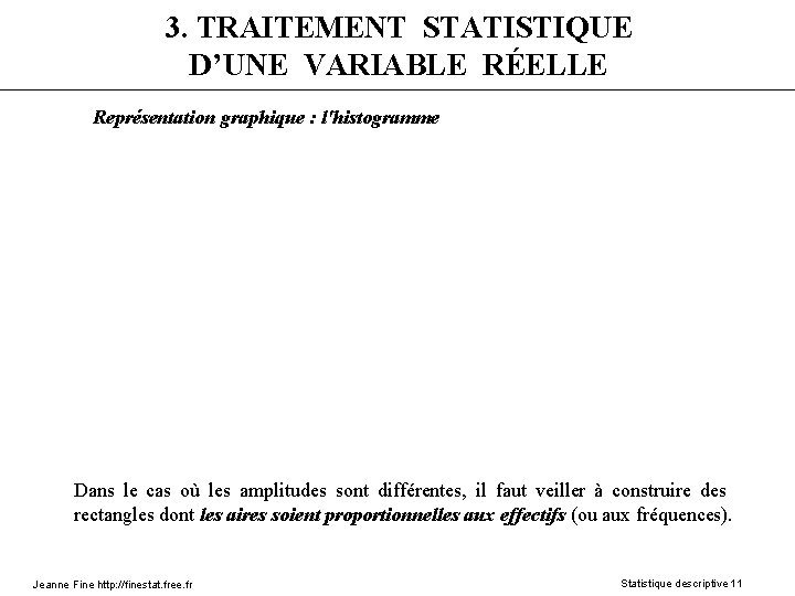 3. TRAITEMENT STATISTIQUE D’UNE VARIABLE RÉELLE Représentation graphique : l'histogramme Dans le cas où