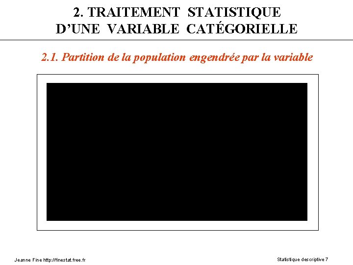 2. TRAITEMENT STATISTIQUE D’UNE VARIABLE CATÉGORIELLE 2. 1. Partition de la population engendrée par