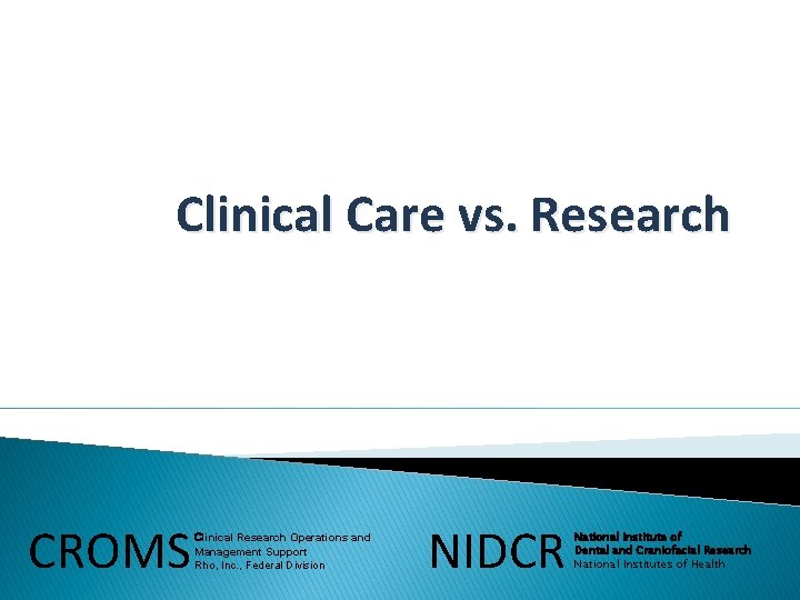 Clinical Care vs. Research CROMS Clinical Research Operations and Management Support Rho, Inc. ,