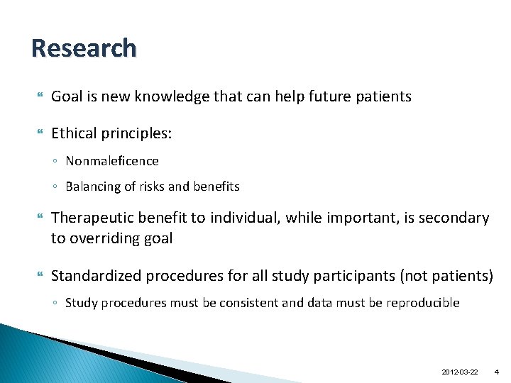 Research Goal is new knowledge that can help future patients Ethical principles: ◦ Nonmaleficence