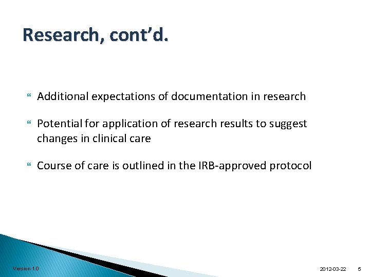 Research, cont’d. Additional expectations of documentation in research Potential for application of research results
