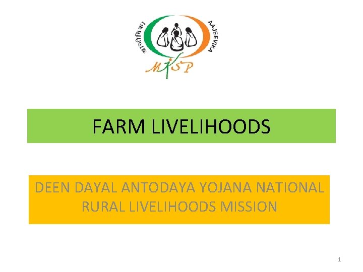 FARM LIVELIHOODS DEEN DAYAL ANTODAYA YOJANA NATIONAL RURAL LIVELIHOODS MISSION 1 