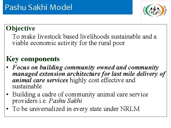 Pashu Sakhi Model Objective To make livestock based livelihoods sustainable and a viable economic