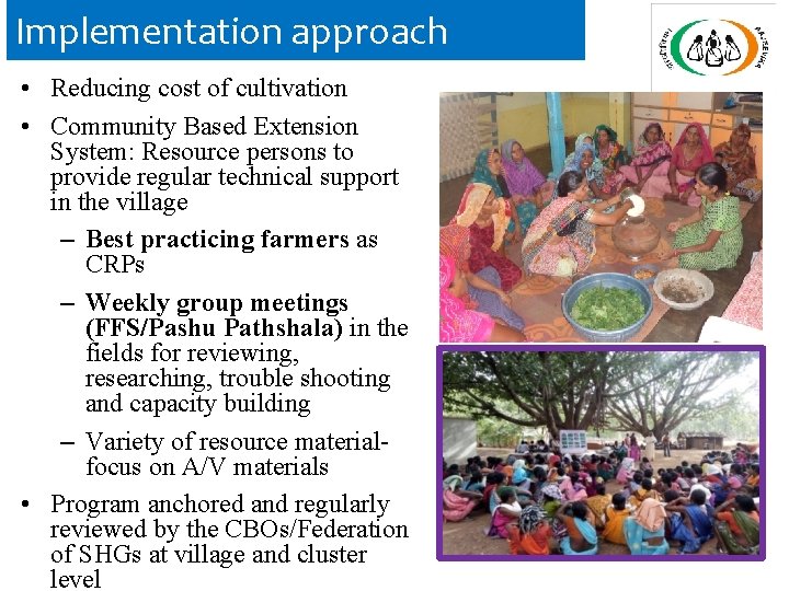 Implementation approach • Reducing cost of cultivation • Community Based Extension System: Resource persons