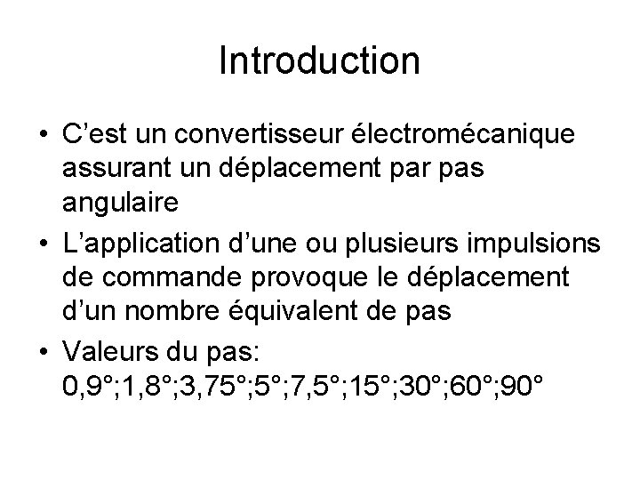 Introduction • C’est un convertisseur électromécanique assurant un déplacement par pas angulaire • L’application