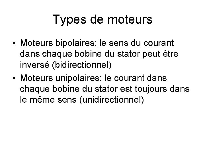 Types de moteurs • Moteurs bipolaires: le sens du courant dans chaque bobine du