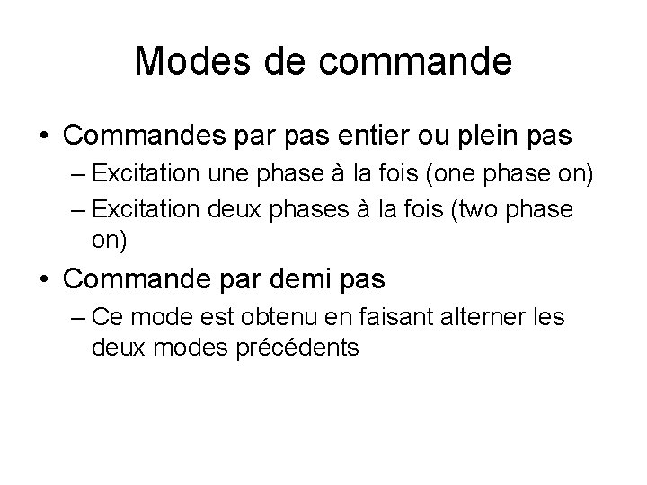 Modes de commande • Commandes par pas entier ou plein pas – Excitation une