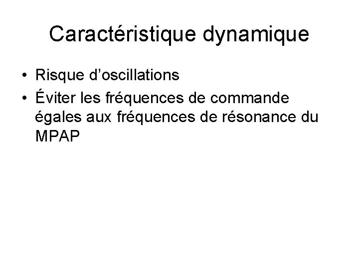 Caractéristique dynamique • Risque d’oscillations • Éviter les fréquences de commande égales aux fréquences