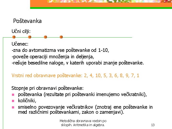 Poštevanka Učni cilji: Učenec: -zna do avtomatizma vse poštevanke od 1 -10, -poveže Poštevanka Učni cilji: Učenec: -zna do avtomatizma vse poštevanke od 1 -10, -poveže