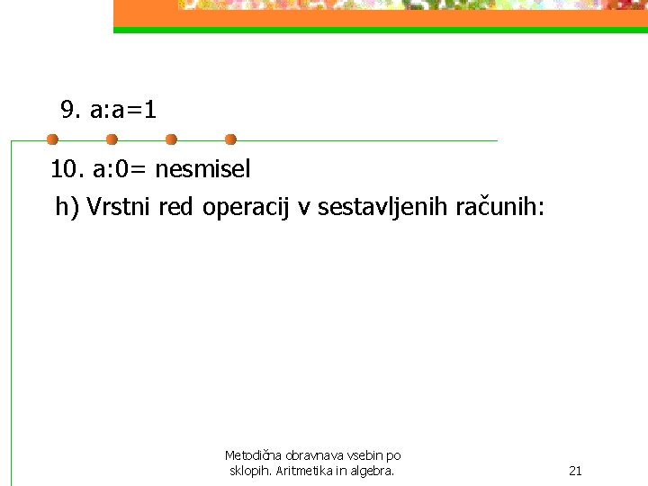 9. a: a=1 10. a: 0= nesmisel h) Vrstni red operacij v sestavljenih računih: 9. a: a=1 10. a: 0= nesmisel h) Vrstni red operacij v sestavljenih računih: