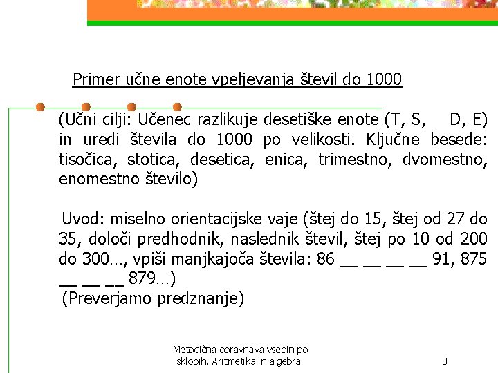 Primer učne enote vpeljevanja števil do 1000 (Učni cilji: Učenec razlikuje desetiške enote Primer učne enote vpeljevanja števil do 1000 (Učni cilji: Učenec razlikuje desetiške enote