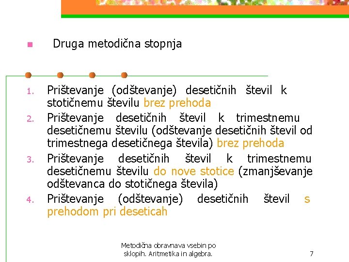 n Druga metodična stopnja 1. Prištevanje (odštevanje) desetičnih števil k stotičnemu številu brez n Druga metodična stopnja 1. Prištevanje (odštevanje) desetičnih števil k stotičnemu številu brez