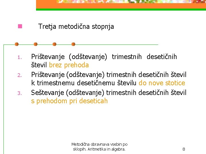 n Tretja metodična stopnja 1. Prištevanje (odštevanje) trimestnih desetičnih števil brez prehoda Prištevanje (odštevanje) n Tretja metodična stopnja 1. Prištevanje (odštevanje) trimestnih desetičnih števil brez prehoda Prištevanje (odštevanje)