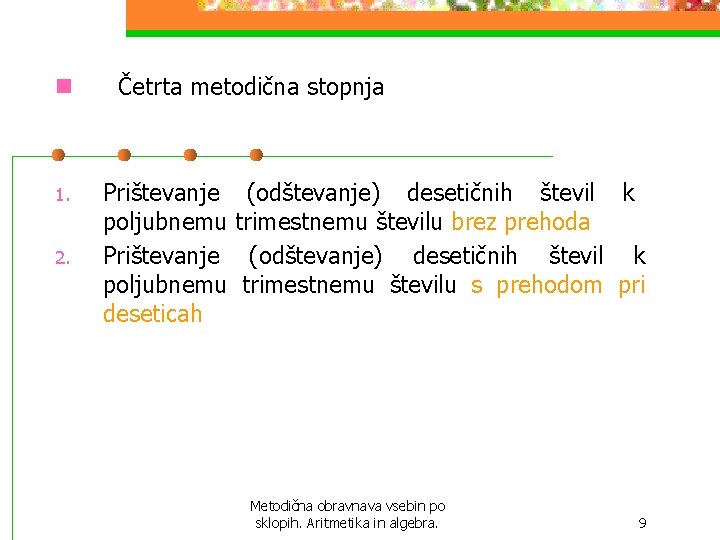 n Četrta metodična stopnja 1. Prištevanje (odštevanje) desetičnih števil k poljubnemu trimestnemu številu brez n Četrta metodična stopnja 1. Prištevanje (odštevanje) desetičnih števil k poljubnemu trimestnemu številu brez