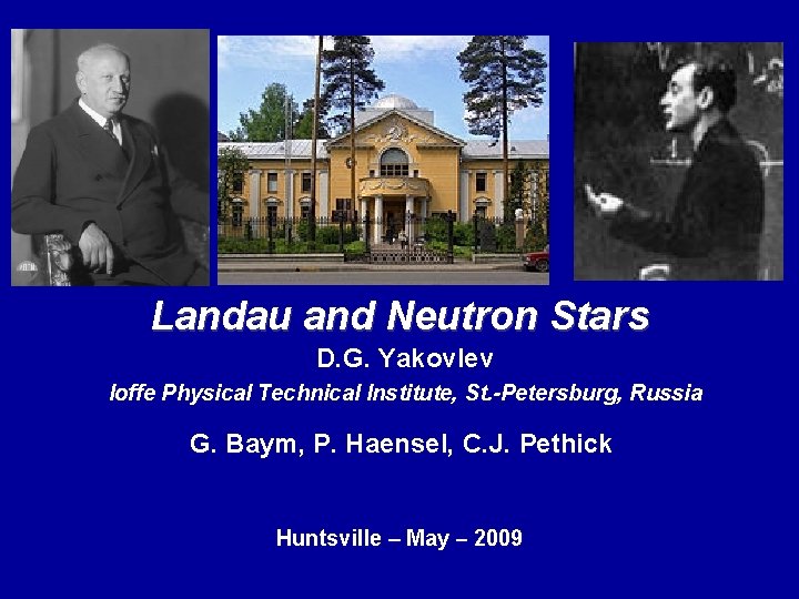 Landau and Neutron Stars D. G. Yakovlev Ioffe Physical Technical Institute, St. -Petersburg, Russia