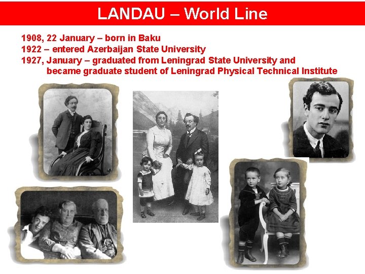 LANDAU – World Line 1908, 22 January – born in Baku 1922 – entered