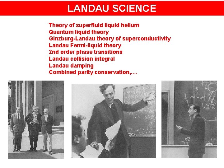 LANDAU SCIENCE Theory of superfluid liquid helium Quantum liquid theory Ginzburg-Landau theory of superconductivity