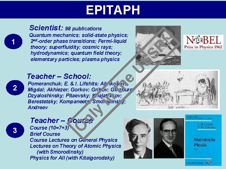 EPITAPH nl y in Pomeranchuk; E. & I. Lifshits; Abrikosov; Migdal; Akhiezer; Gorkov; Gribov;