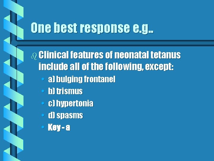 One best response e. g. . b Clinical features of neonatal tetanus include all One best response e. g. . b Clinical features of neonatal tetanus include all