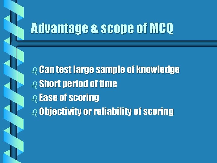 Advantage & scope of MCQ b Can test large sample of knowledge b Short Advantage & scope of MCQ b Can test large sample of knowledge b Short