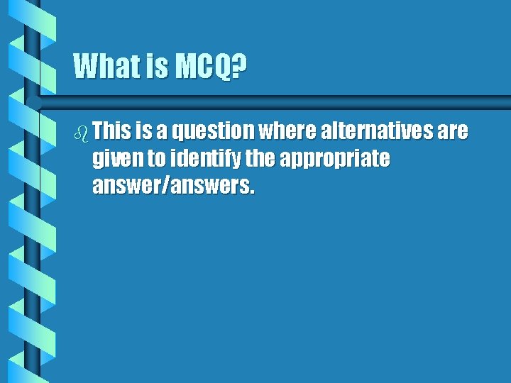 What is MCQ? b This is a question where alternatives are given to identify What is MCQ? b This is a question where alternatives are given to identify