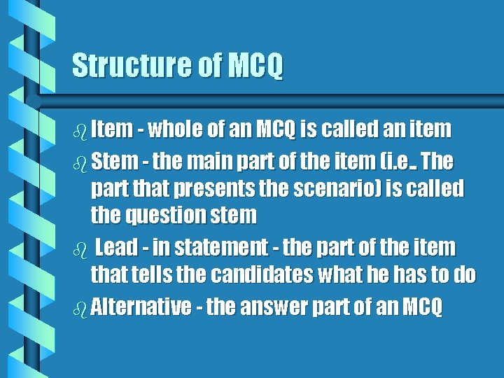 Structure of MCQ b Item - whole of an MCQ is called an item Structure of MCQ b Item - whole of an MCQ is called an item