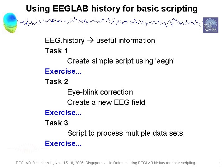 Using EEGLAB history for basic scripting EEG. history useful information Task 1 Create simple